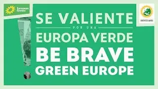 S&eacute; valiente, por una Europa verde! // Be Brave! Green Europe!