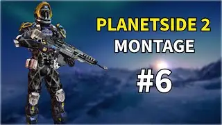 Planetside 2 Montage #6