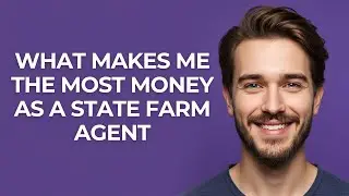 What Makes Me The Most Money as a State Farm Agent - GUIDE!