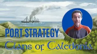 Clans of Caledonia - Port Strategy