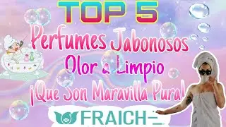 TOP 5 Perfumes Jabonosos Con Olor A Limpio| FRAICHE!