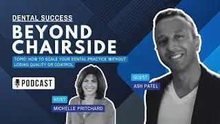 S3 EP4 How to Scale Your Dental Practice Without Losing Quality or Control | Ash Patel