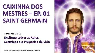 Caixinha dos Mestres 01 - Saint germain - Explique sobre os raios C&oacute;smicos e o Prop&oacute;sito de Vida
