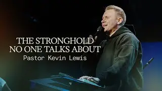 THE STRONGHOLD NO ONE TALKS ABOUT | Pastor Kevin Lewis
