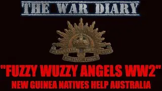 Fuzzy Wuzzy Angels: WW2 New Guinea Natives Help Australian Soldiers Defeat the Japanese