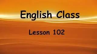 Learn Beginning English Lesson 102 revised