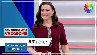 Didem Arslan Yılmaz'la Vazgeçme 881. Bölüm | 16 Mayıs 2024