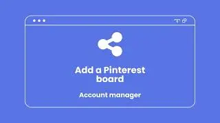 Account manager: Add Pinterest Board