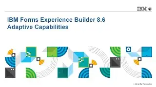 IBM Forms Experience Builder 8.6 Adaptive Capabilities