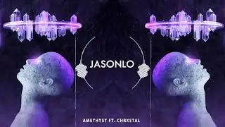 JASONLO - Amethyst ft. Chrxstal