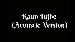 Kaun Tujhe (Acoustic Version) | M.S. DHONI - The Untold Story | By PRATI