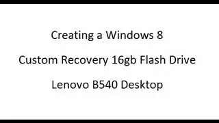 Methodology to create Recovery Media for Lenovo Desktops on Windows 8.  Desktop All in one B540