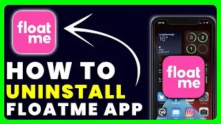How to Uninstall FloatMe App | How to Delete & Remove FloatMe App