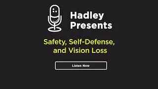 Hadley Presents: Safety, Self Defense and Vision Loss