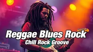 Reggae Blues Rock &bull; Chill Rock Groove