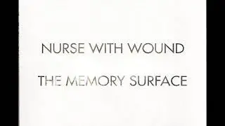 Nurse With Wound - The Memory Surface (Akt. One - Six)