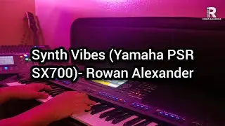 Synth Vibes- Rowan Alexander || Yamaha PSR SX700