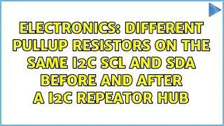 Different pullup resistors on the same I2C SCL and SDA before and after a I2C repeator hub