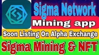Sigma Network Mining app | Sigma NFT project | Soon Listing On Alpha Exchange #crypto #mining #btc