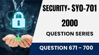 Comptia Security+ SY0 701 Questions /  2000 Question Series - Question 671- 700