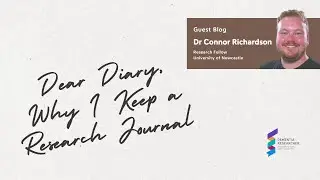 Dr Connor Richardson - Dear Diary, Why I Keep a Research Journal