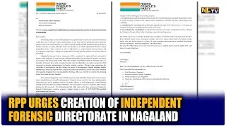 RPP URGES CREATION OF INDEPENDENT FORENSIC DIRECTORATE IN NAGALAND