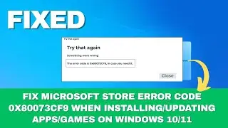 Fix Microsoft Store Error Code 0x80073CF9 When Installing/Updating Apps/Games On Windows 10/11