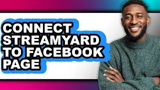 How to Connect Streamyard to Facebook Page (full Guide)