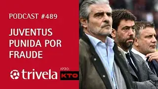 Podcast Trivela #489: Juventus punida por fraude