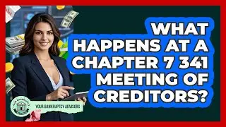 What Happens At A Chapter 7 341 Meeting Of Creditors? - Your Bankruptcy Advisors