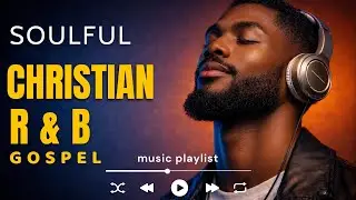 Soulful Christian R&B Gospel Worship & Praise Music for Healing, Prayer & Reflection, Success