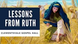 #4 - Lessons from Ruth - A Character Study of Ruth