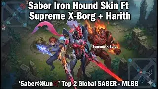 Saber Iron Hound Skin Ft Supreme X-Borg + Harith - 'Saber☯︎Kun⚔' Top 2 Global SABER - MLB