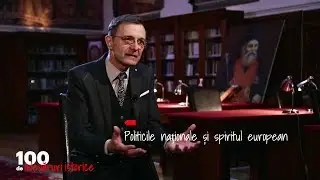 100 de adevăruri istorice. Politicile naționale și spiritul european (17 04 2018)