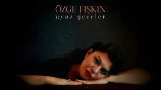 &Ouml;zge Fışkın - Ayaz Geceler (Official Audio)