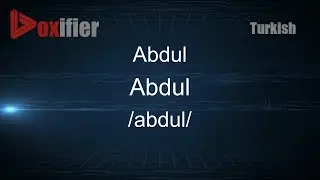 How to Pronounce Abdul (Abdul) in Turkish - Voxifier.com