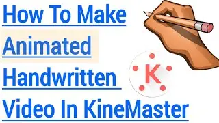 How To Make Animated Hand Written Video In Kinemaster | Fast & Easy