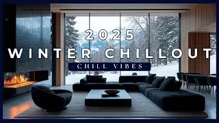2025 Winter Chill Music (Best Chillout Lounge Music Playlist)