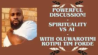 POWERFUL DISCUSSION! Spirituality vs AI with Oluwarotimi Rotimi Tim Forde