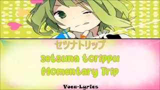 [VOCALOID] GUMI Setsuna Trip [Japanese Romanji English Lyrics]