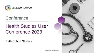 Health Studies User Conference 2023: Data updates: Birth Cohort Studies