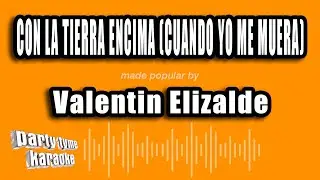 Valentin Elizalde - Con La Tierra Encima (Cuando Yo Me Muera) (Versión Karaoke)