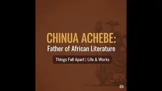 The Life and Legacy of Chinua Achebe | UG English Literature | African Literary Icon