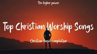 Top Christian Worship Songs 2023 ~ Playlist Hillsong Praise & Worship Songs