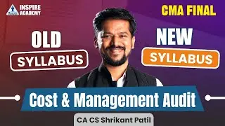 CMA Final | Cost & Management Audit | Old Vs New Syllabus | INSPIRE ACADEMY | CA CS Shrikant Patil