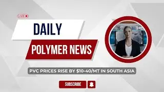 Polymer News: Polyvinyl Chloride Prices Rise By $10-40/MT In South Asia