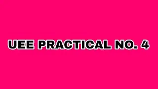 UEE PRACTICAL NO. 4
