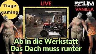 SCUM Gameplay Deutsch | 15 |  Ab in die Werkstatt. Das Dach muss runter