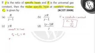 If \( \gamma \) is the ratio of specific heats and \( R \) is the universal gas constant, then t...