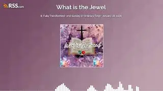 8. Fully Transformed- 2nd Sunday in Ordinary Time- January 18, 2026